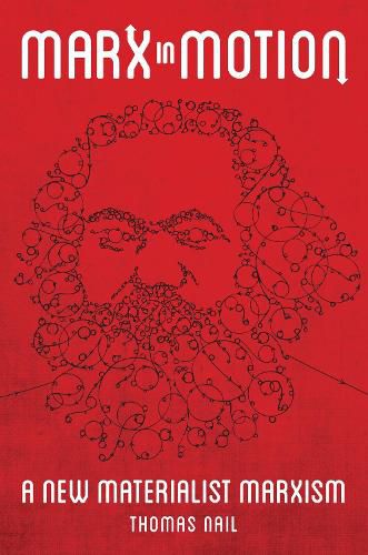 Marx in Motion: A New Materialist Marxism