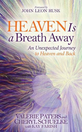 Cover image for Heaven Is a Breath Away: An Unexpected Journey to Heaven and Back