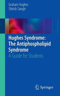 Cover image for Hughes Syndrome: The Antiphospholipid Syndrome: A Guide for Students