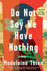 Cover image for Do Not Say We Have Nothing: A Novel