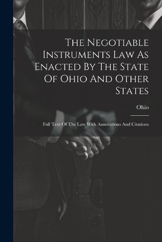 Cover image for The Negotiable Instruments Law As Enacted By The State Of Ohio And Other States