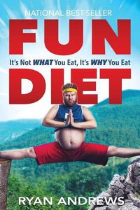 Cover image for Fun Diet: It's Not What You Eat, It's Why You Eat.