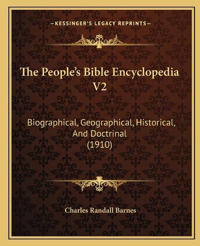 Cover image for The People's Bible Encyclopedia V2: Biographical, Geographical, Historical, and Doctrinal (1910)
