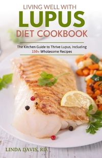 Cover image for Living Well With Lupus Diet Cookbook