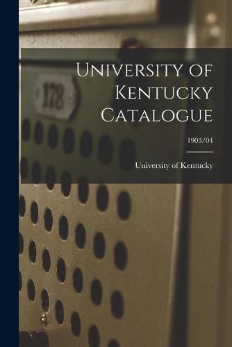 Cover image for University of Kentucky Catalogue; 1903/04