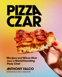 Cover image for Pizza Czar: Recipes and Know-How from a World-Traveling Pizza Chef