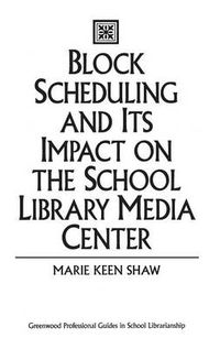 Cover image for Block Scheduling and Its Impact on the School Library Media Center