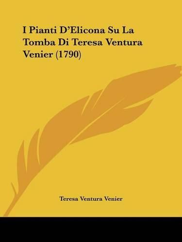Cover image for I Pianti D'Elicona Su La Tomba Di Teresa Ventura Venier (1790)