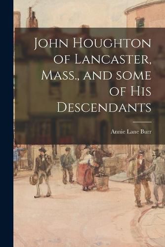 Cover image for John Houghton of Lancaster, Mass., and Some of His Descendants