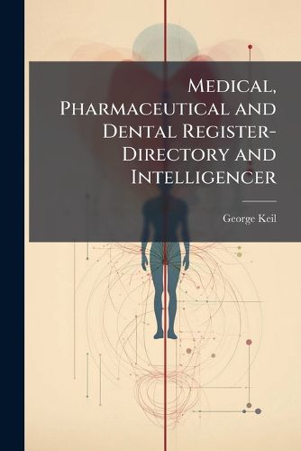 Cover image for Medical, Pharmaceutical and Dental Register-Directory and Intelligencer: For Philadelphia and Its Vicinity