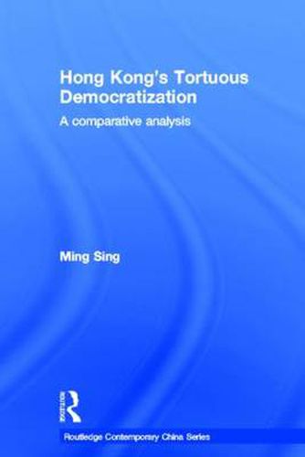 Cover image for Hong Kong's Tortuous Democratization: A Comparative Analysis