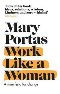 Cover image for Work Like a Woman: A Manifesto For Change
