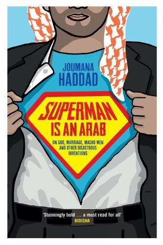 Cover image for Superman is an Arab: On God, Marriage, Macho Men and Other Disastrous Inventions