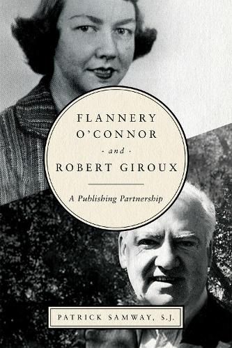 Flannery O'Connor and Robert Giroux: A Publishing Partnership