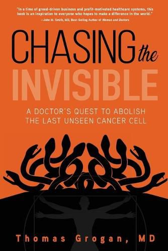 Cover image for Chasing the Invisible: A Doctor's Quest to Abolish the Last Unseen Cancer Cell