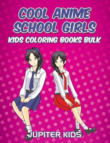 Cover image for Cool Anime School Girls: Kids Coloring Books Bulk
