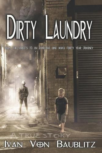 Cover image for Dirty Laundry - A True Story: From the Streets to an Executive One Man's Forty Year Journey