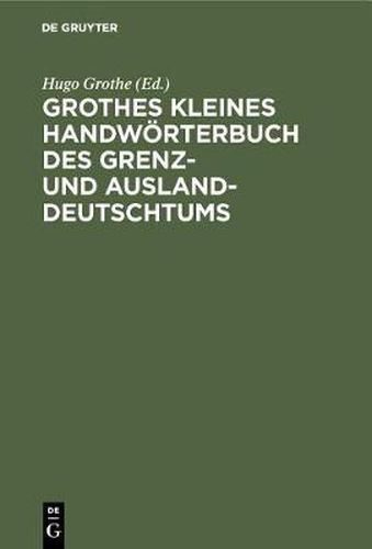 Grothes Kleines Handwoerterbuch Des Grenz- Und Ausland-Deutschtums