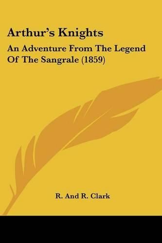 Arthur's Knights: An Adventure from the Legend of the Sangrale (1859)