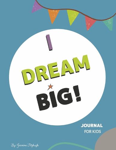 Cover image for I Dream Big: Journal for Kids