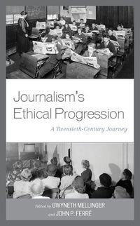 Cover image for Journalism's Ethical Progression: A Twentieth-Century Journey