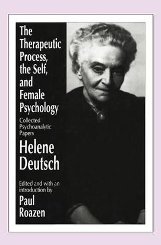 Cover image for The Therapeutic Process, the Self, and Female Psychology: Collected Psychoanalytic Papers