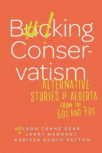 Cover image for Bucking Conservatism: Alternative Stories of Alberta from the 1960s and 1970s