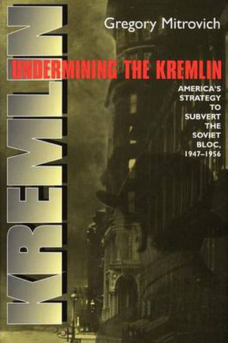 Cover image for Undermining the Kremlin: America's Strategy to Subvert the Soviet Bloc, 1947-1956