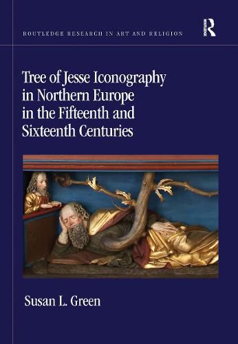 Cover image for Tree of Jesse Iconography in Northern Europe in the Fifteenth and Sixteenth Centuries