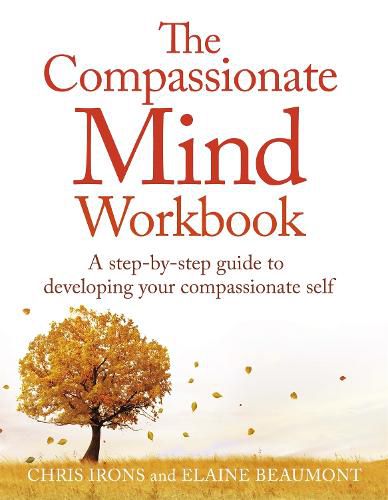 Cover image for The Compassionate Mind Workbook: A step-by-step guide to developing your compassionate self