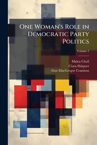 Cover image for One Woman's Role in Democratic Party Politics: National, California, and Local, 1950-1973: Oral History Transcript / And Related Material, 1972-1975