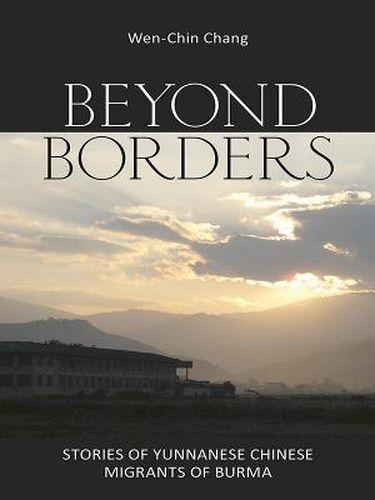 Cover image for Beyond Borders: Stories of Yunnanese Chinese Migrants of Burma