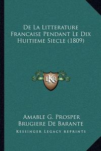 Cover image for de La Litterature Francaise Pendant Le Dix Huitieme Siecle (1809)