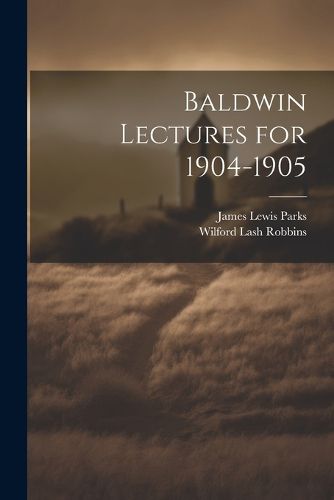 Cover image for Baldwin Lectures for 1904-1905