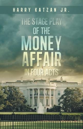 Cover image for The Stage Play of The MONEY AFFAIR In Four Acts