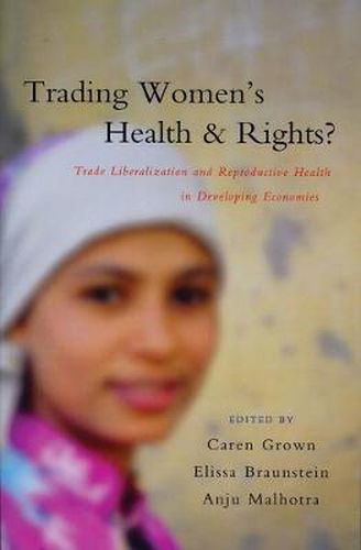 Trading Women's Health and Rights: Trade Liberalization and Reproductive Health in Developing Economies