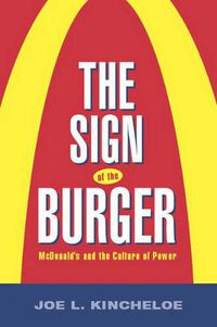 Cover image for The Sign of the Burger: Mcdonald'S And The Culture Of Power