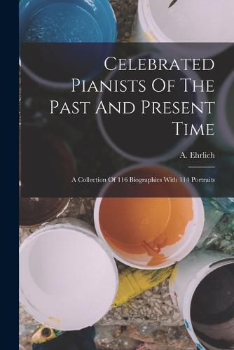 Cover image for Celebrated Pianists Of The Past And Present Time