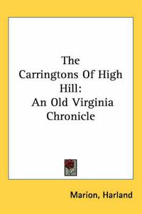 Cover image for The Carringtons of High Hill: An Old Virginia Chronicle