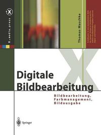 Cover image for Digitale Bildbearbeitung: Bildbearbeitung, Farbmanagement, Bildausgabe