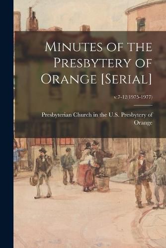 Minutes of the Presbytery of Orange [serial]; v.7-12(1975-1977)