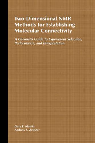 Cover image for Two-Dimensional NMR Methods for Establishing Molecular Connectivity: A Chemist's Guide to Experiment Selection, Performance and Interpretation