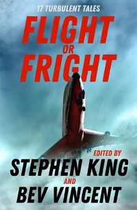 Cover image for Flight or Fright: 17 Turbulent Tales Edited by Stephen King and Bev Vincent