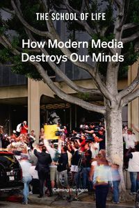 Cover image for How Modern Media Destroys Our Minds: Calming the Chaos