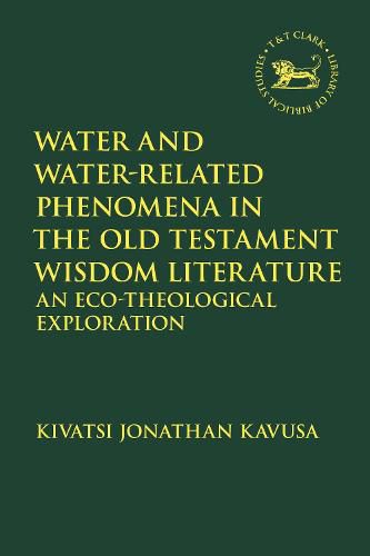 Cover image for Water and Water-Related Phenomena in the Old Testament Wisdom Literature: An Eco-Theological Exploration