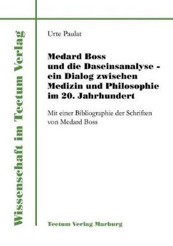 Cover image for Medard Boss und die Daseinsanalyse - ein Dialog zwischen Medizin und Philosophie im 20. Jahrhundert