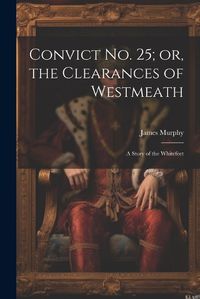 Cover image for Convict No. 25; or, the Clearances of Westmeath