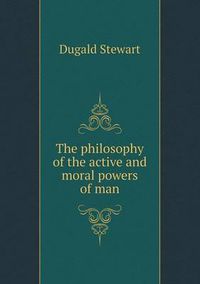 Cover image for The philosophy of the active and moral powers of man