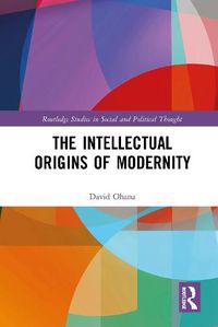 Cover image for The Intellectual Origins of Modernity