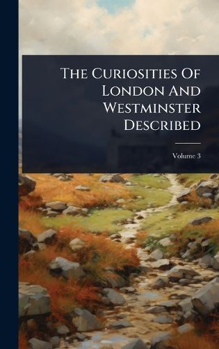 Cover image for The Curiosities Of London And Westminster Described